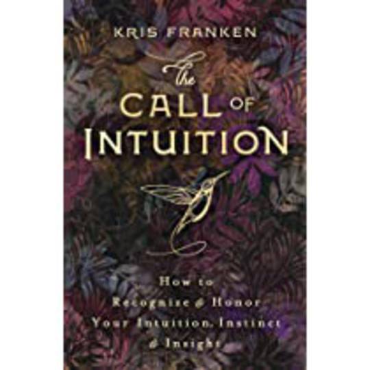 The Call of Intuition: How to Recognize & Honor Your Intuition, Instinct & Insight image 0
